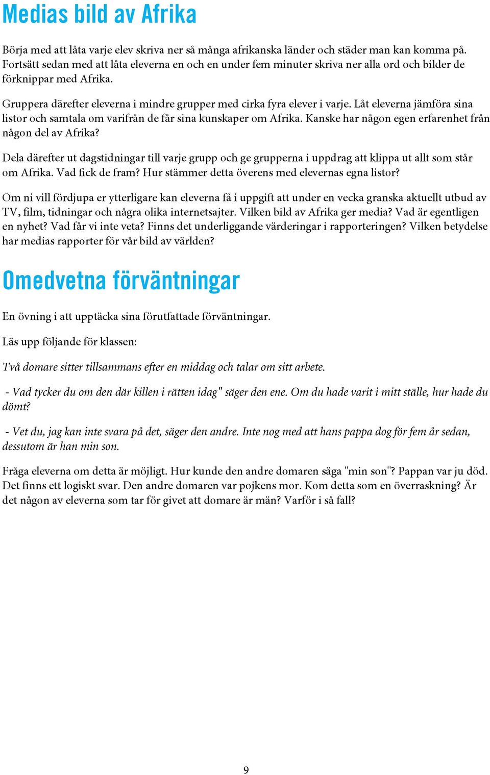 Låt eleverna jämföra sina listor och samtala om varifrån de får sina kunskaper om Afrika. Kanske har någon egen erfarenhet från någon del av Afrika?