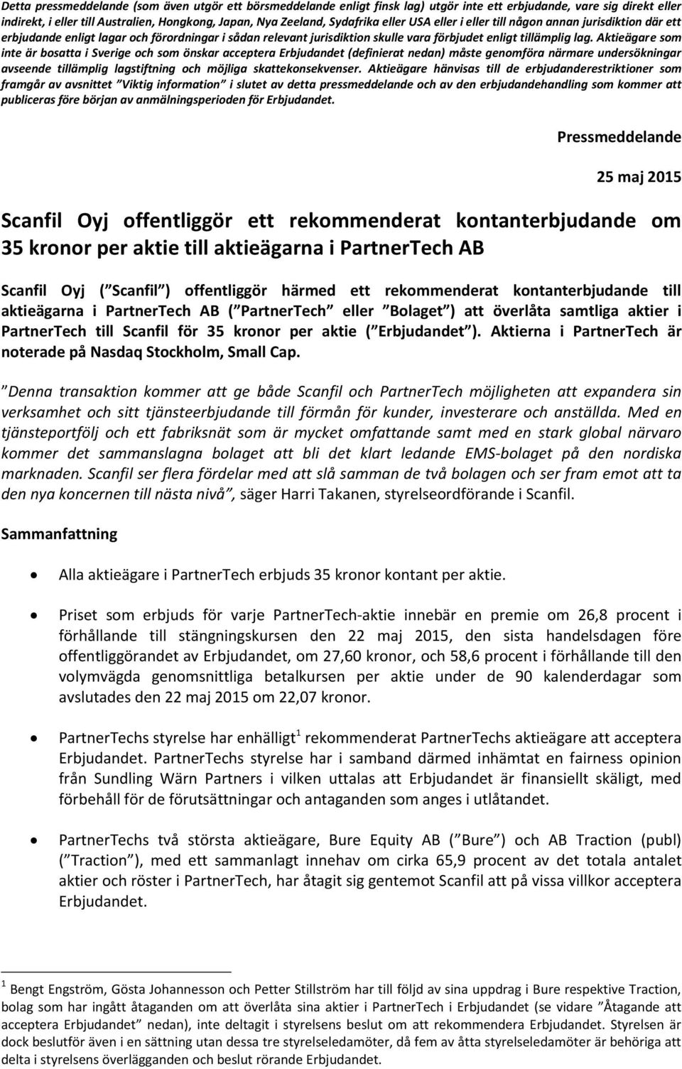 Aktieägare som inte är bosatta i Sverige och som önskar acceptera Erbjudandet (definierat nedan) måste genomföra närmare undersökningar avseende tillämplig lagstiftning och möjliga skattekonsekvenser.