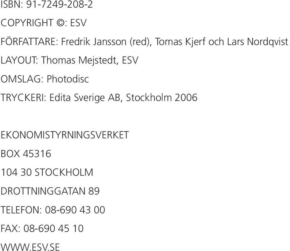 TRYCKERI: Edita Sverige AB, Stockholm 2006 EKONOMISTYRNINGSVERKET BOX 45316