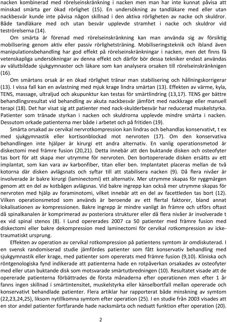 Både tandläkare med och utan besvär upplevde stramhet i nacke och skuldror vid teströrelserna (14).