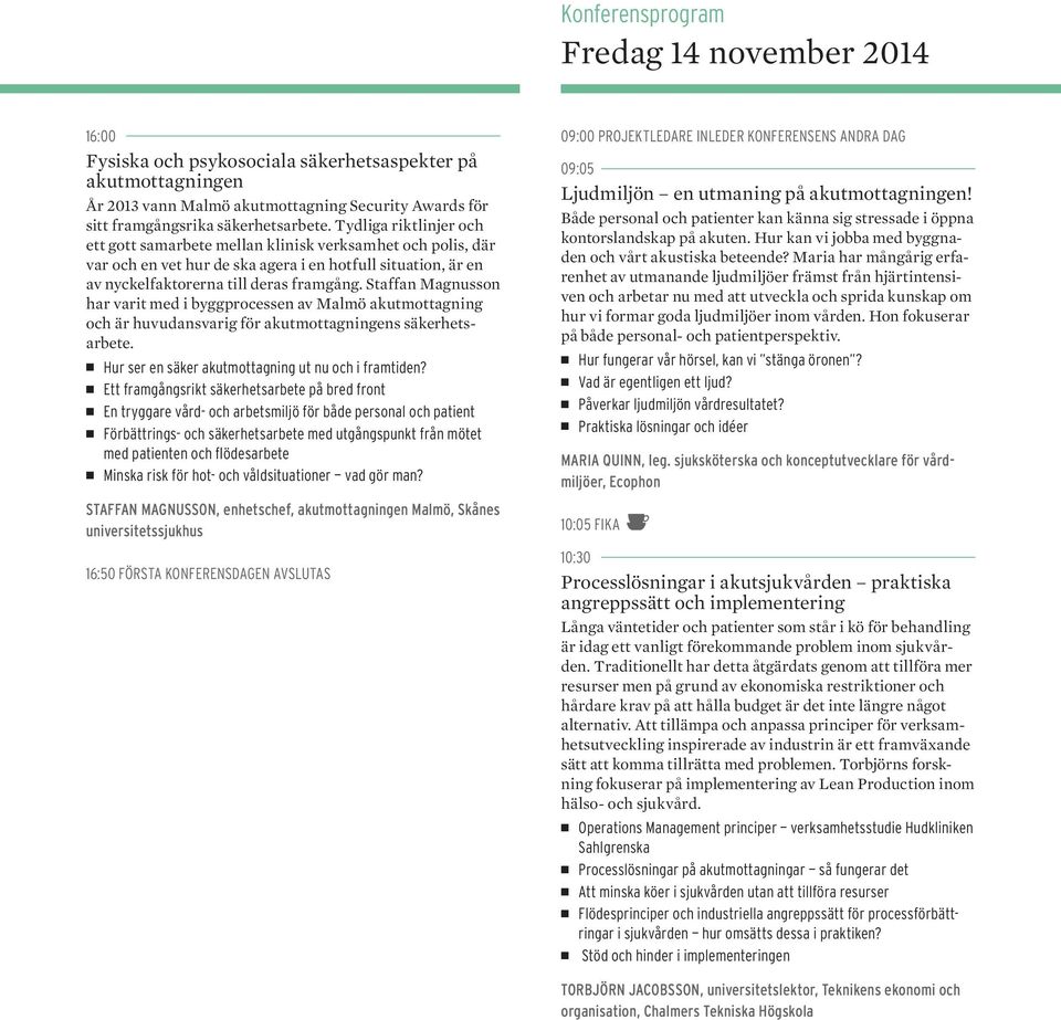Staffan Magnusson har varit med i byggprocessen av Malmö akutmottagning och är huvudansvarig för akutmottagningens säkerhetsarbete. Hur ser en säker akutmottagning ut nu och i framtiden?