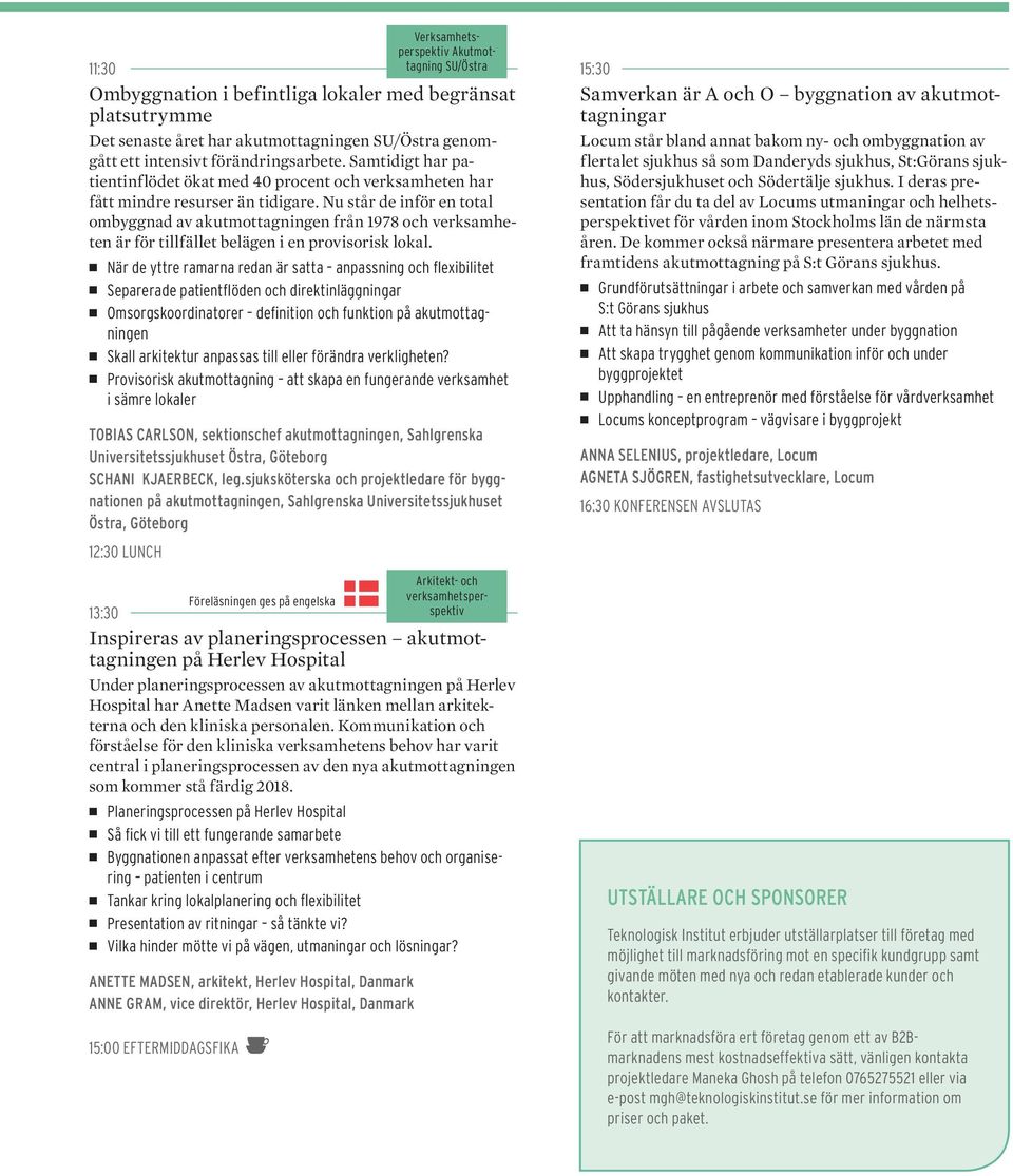 Nu står de inför en total ombyggnad av akutmottagningen från 1978 och verksamheten är för tillfället belägen i en provisorisk lokal.