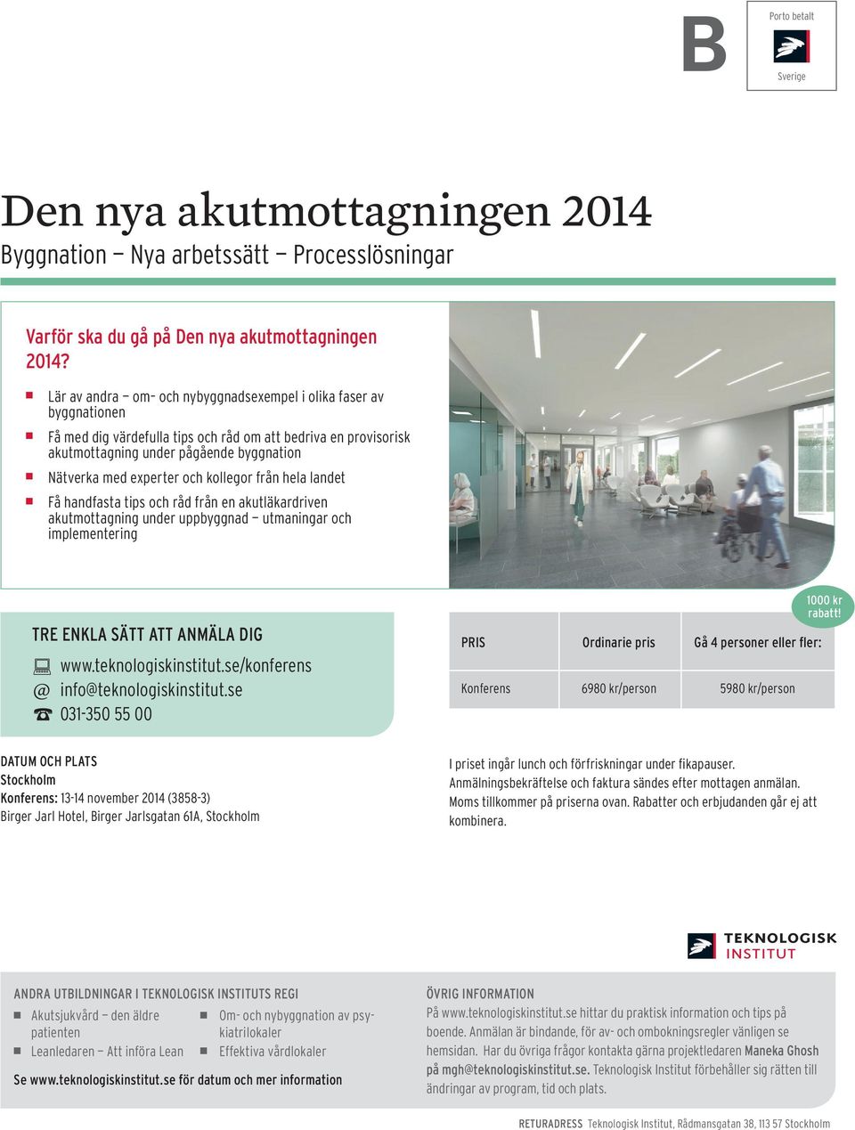 kollegor från hela landet Få handfasta tips och råd från en akutläkardriven akutmottagning under uppbyggnad utmaningar och implementering TRE ENKLA SÄTT ATT ANMÄLA DIG www.teknologiskinstitut.
