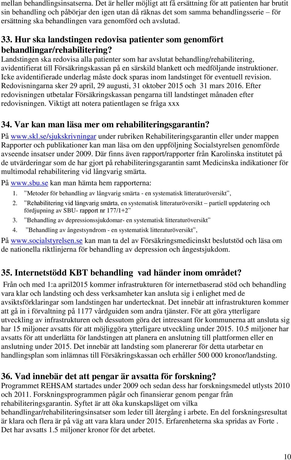 och avslutad. 33. Hur ska landstingen redovisa patienter som genomfört behandlingar/rehabilitering?