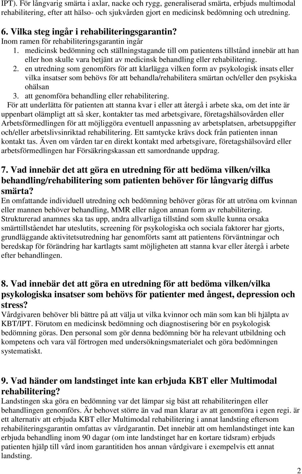 medicinsk bedömning och ställningstagande till om patientens tillstånd innebär att han eller hon skulle vara betjänt av medicinsk behandling eller rehabilitering. 2.