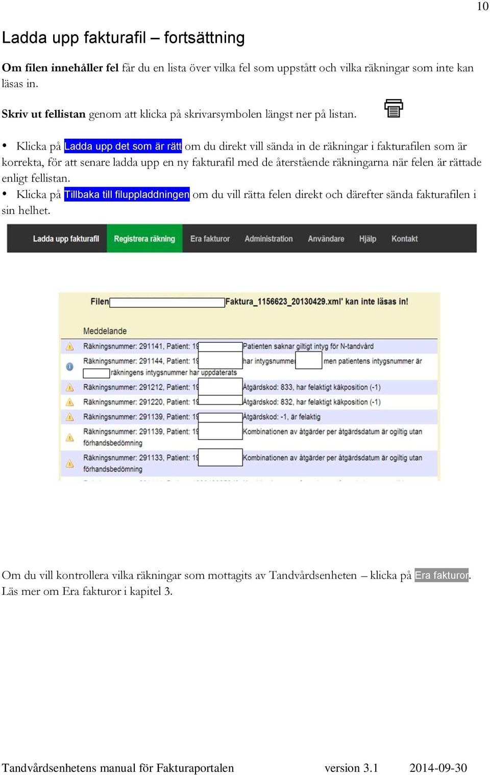 Klicka på Ladda upp det som är rätt om du direkt vill sända in de räkningar i fakturafilen som är korrekta, för att senare ladda upp en ny fakturafil med de återstående