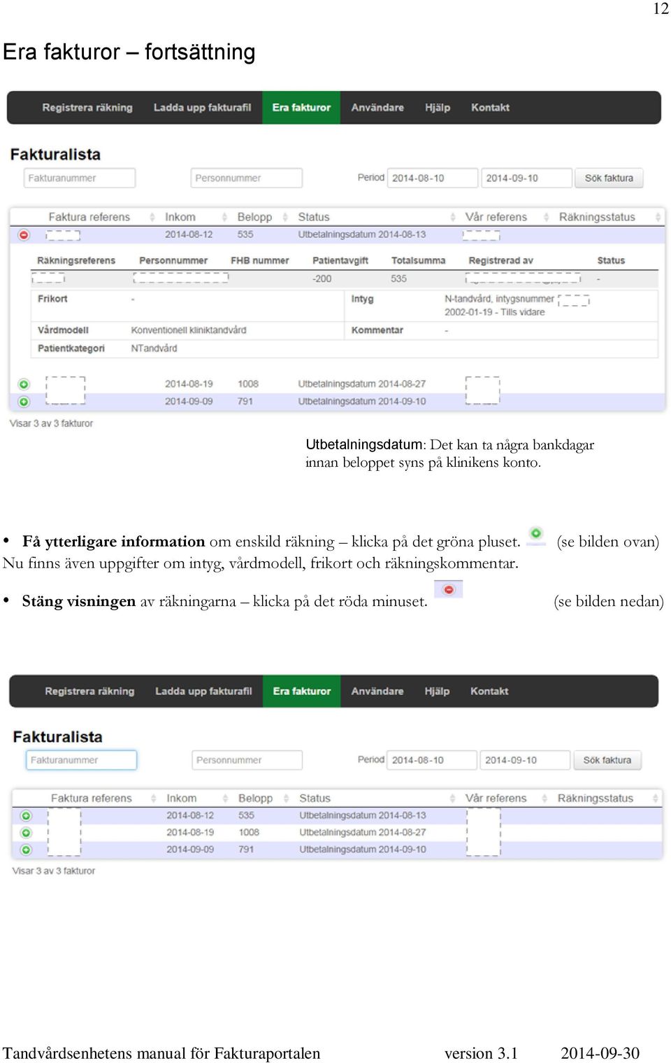 Få ytterligare information om enskild räkning klicka på det gröna pluset.