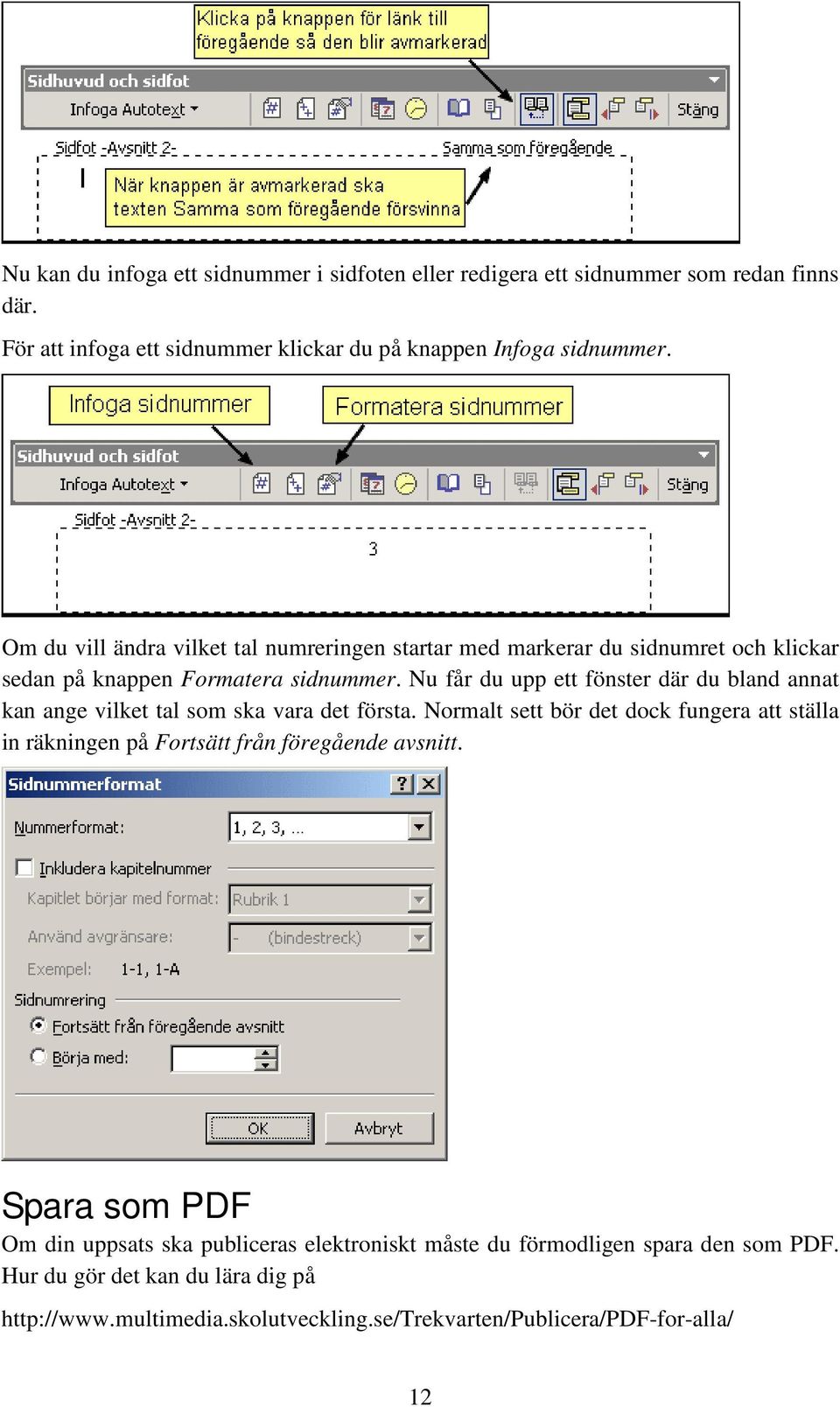 Nu får du upp ett fönster där du bland annat kan ange vilket tal som ska vara det första.