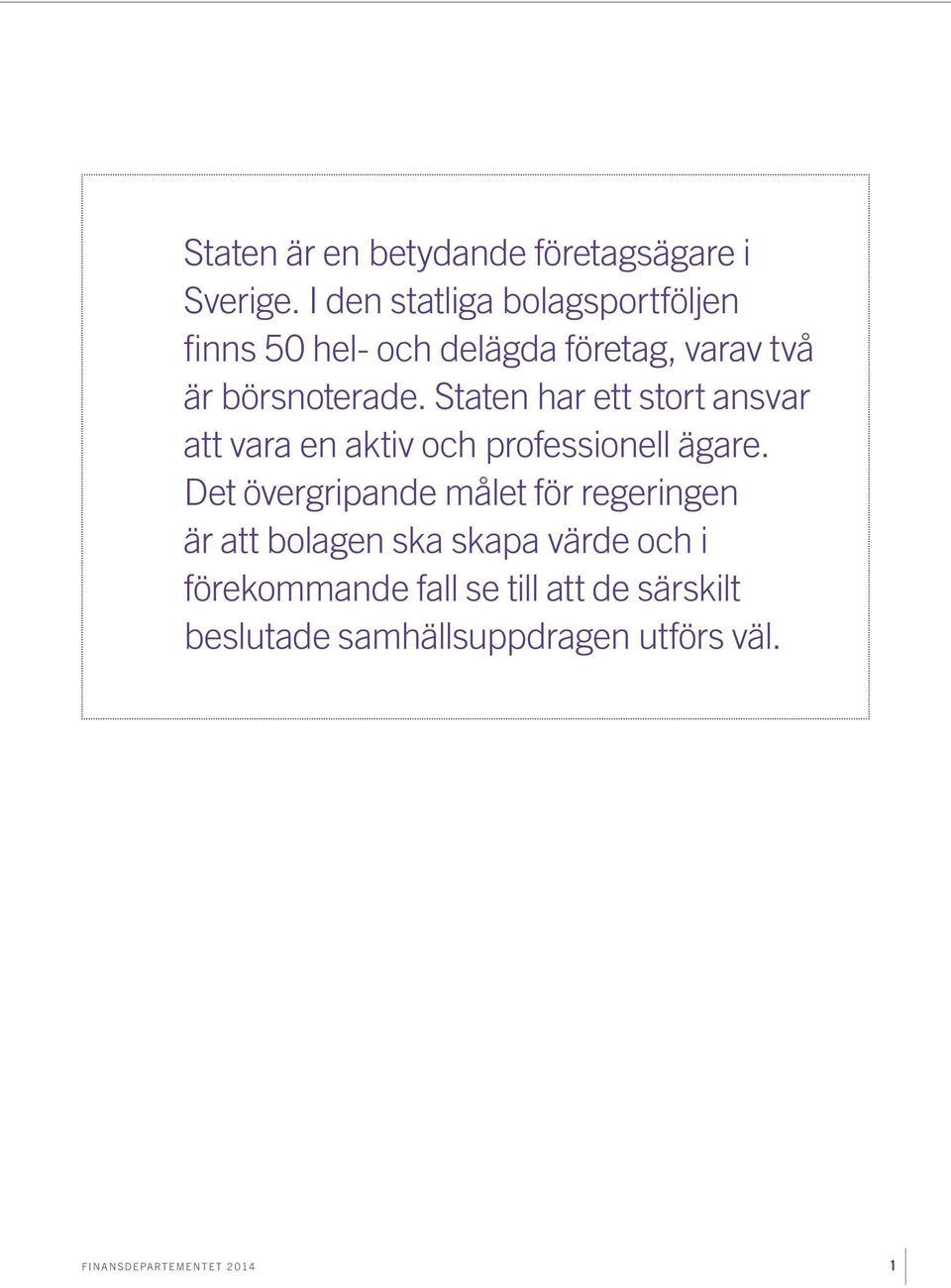 Staten har ett stort ansvar att vara en aktiv och professionell ägare.