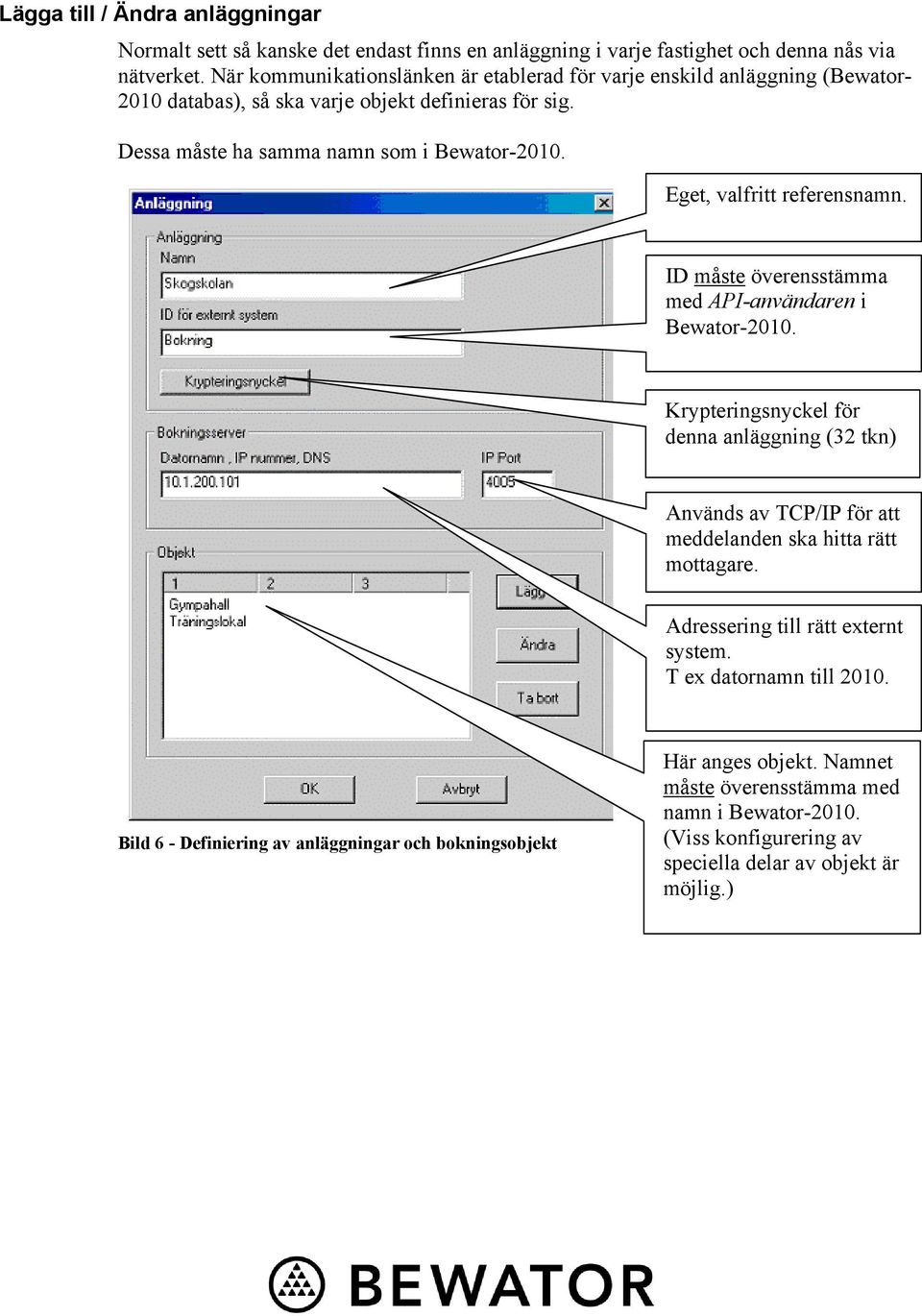 Eget, valfritt referensnamn. ID måste överensstämma med API-användaren i Bewator-2010.