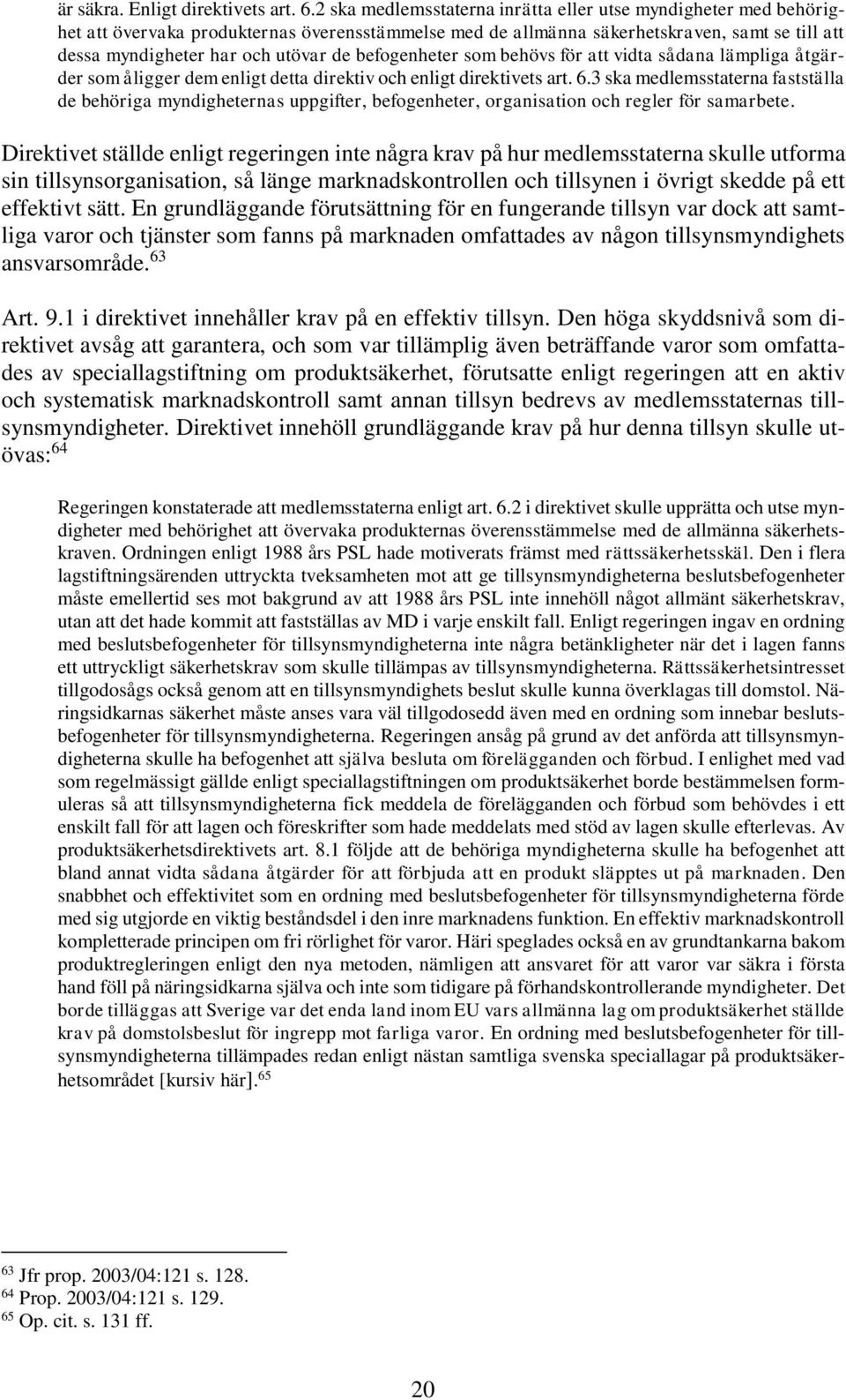 befogenheter som behövs för att vidta sådana lämpliga åtgärder som åligger dem enligt detta direktiv och enligt direktivets art. 6.