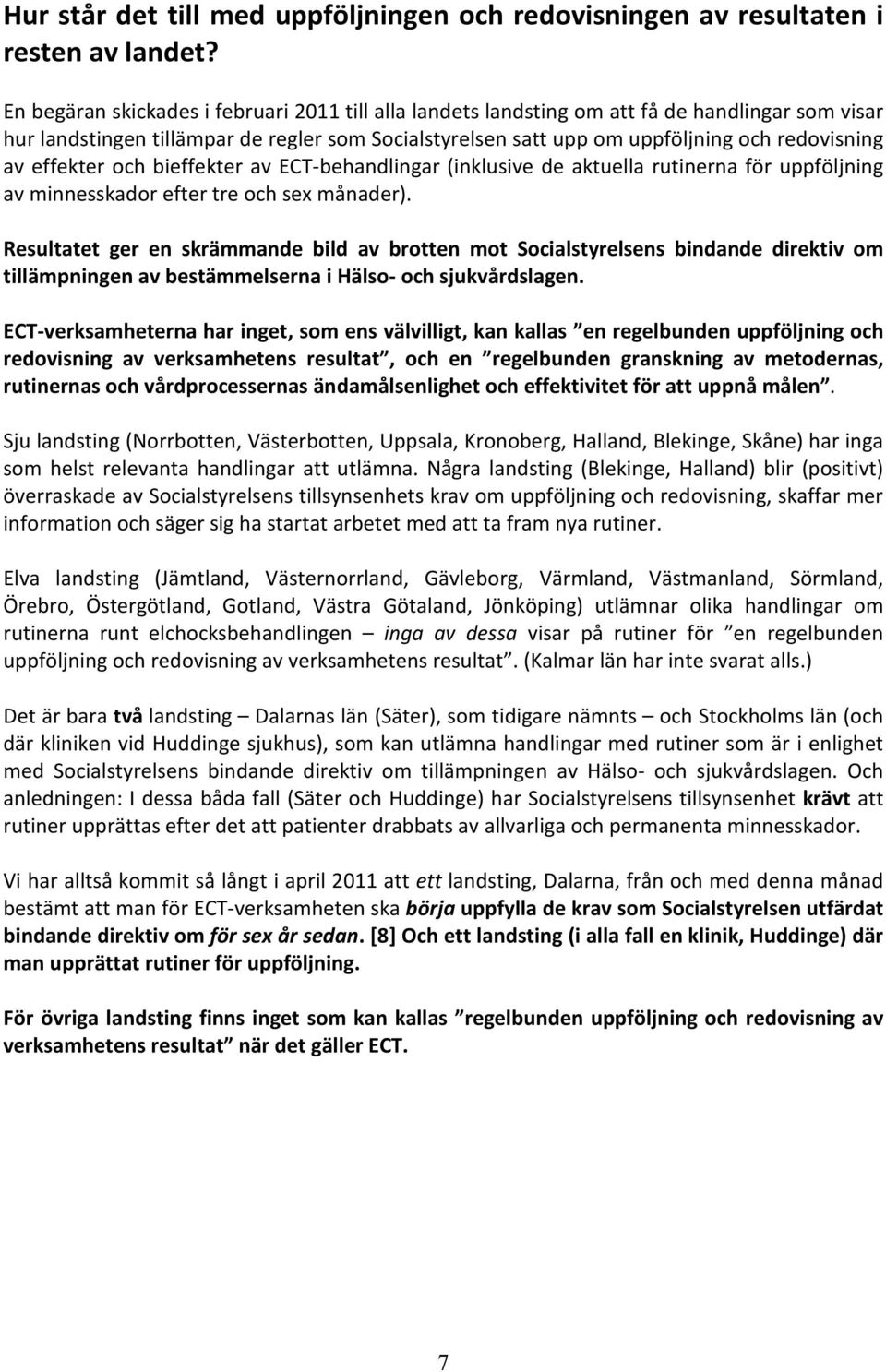 effekter och bieffekter av ECT-behandlingar (inklusive de aktuella rutinerna för uppföljning av minnesskador efter tre och sex månader).