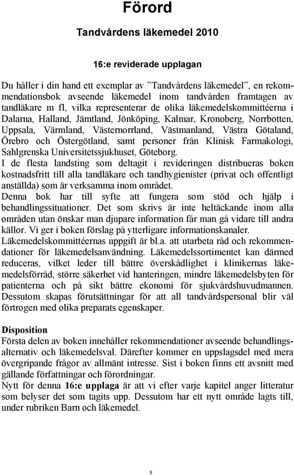 Örebro och Östergötland, samt personer från Klinisk Farmakologi, Sahlgrenska Universitetssjukhuset, Göteborg.