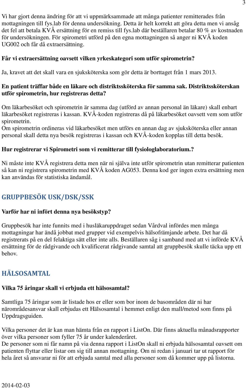 För spirometri utförd på den egna mottagningen så anger ni KVÅ koden UG002 och får då extraersättning. Får vi extraersättning oavsett vilken yrkeskategori som utför spirometrin?