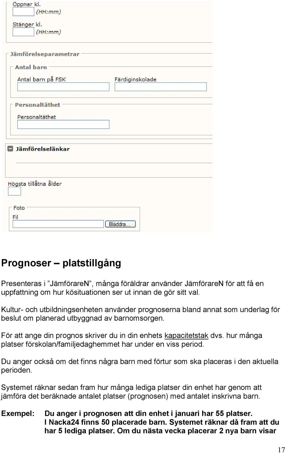 hur många platser förskolan/familjedaghemmet har under en viss period. Du anger också om det finns några barn med förtur som ska placeras i den aktuella perioden.