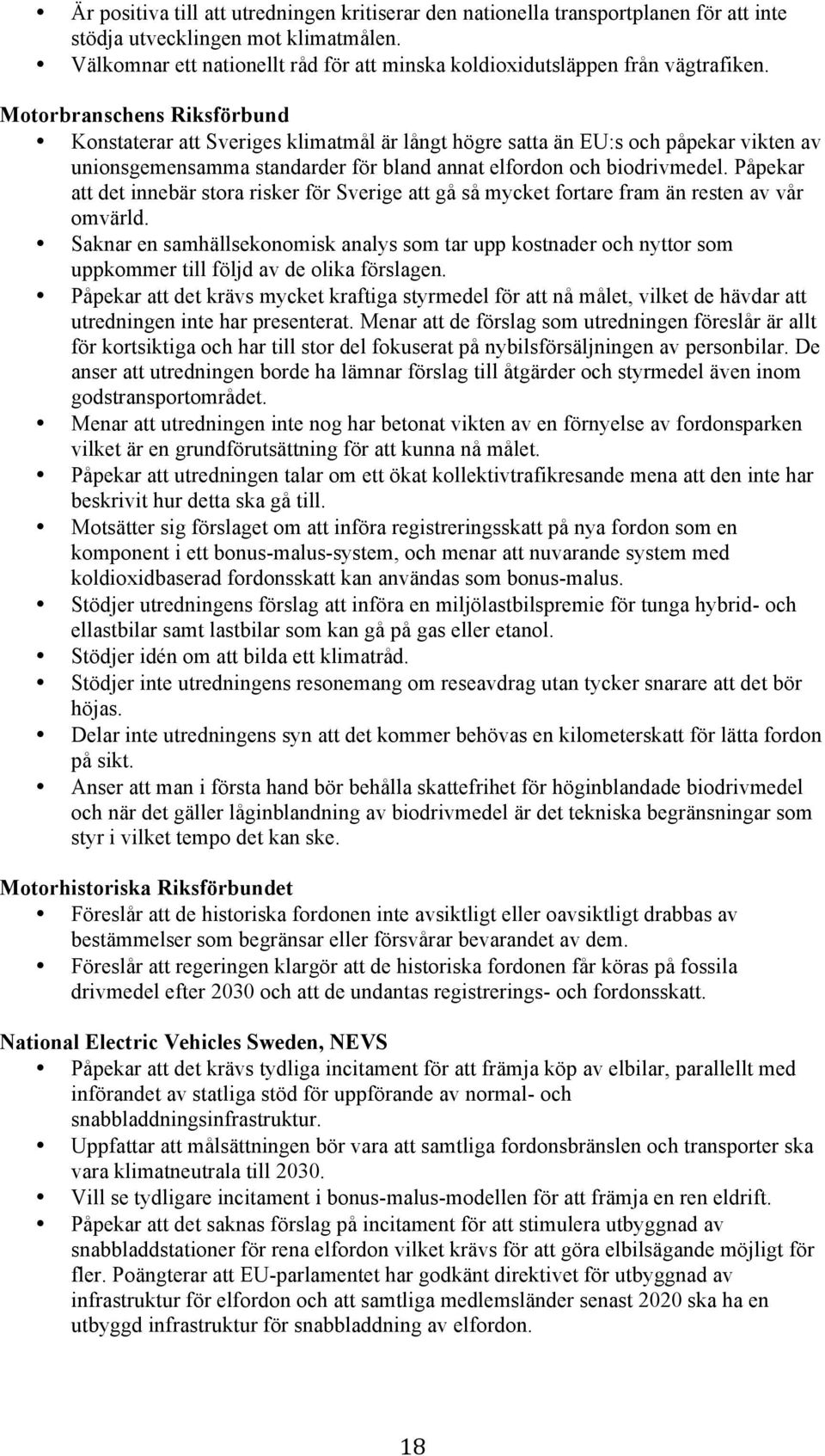 Motorbranschens Riksförbund Konstaterar att Sveriges klimatmål är långt högre satta än EU:s och påpekar vikten av unionsgemensamma standarder för bland annat elfordon och biodrivmedel.