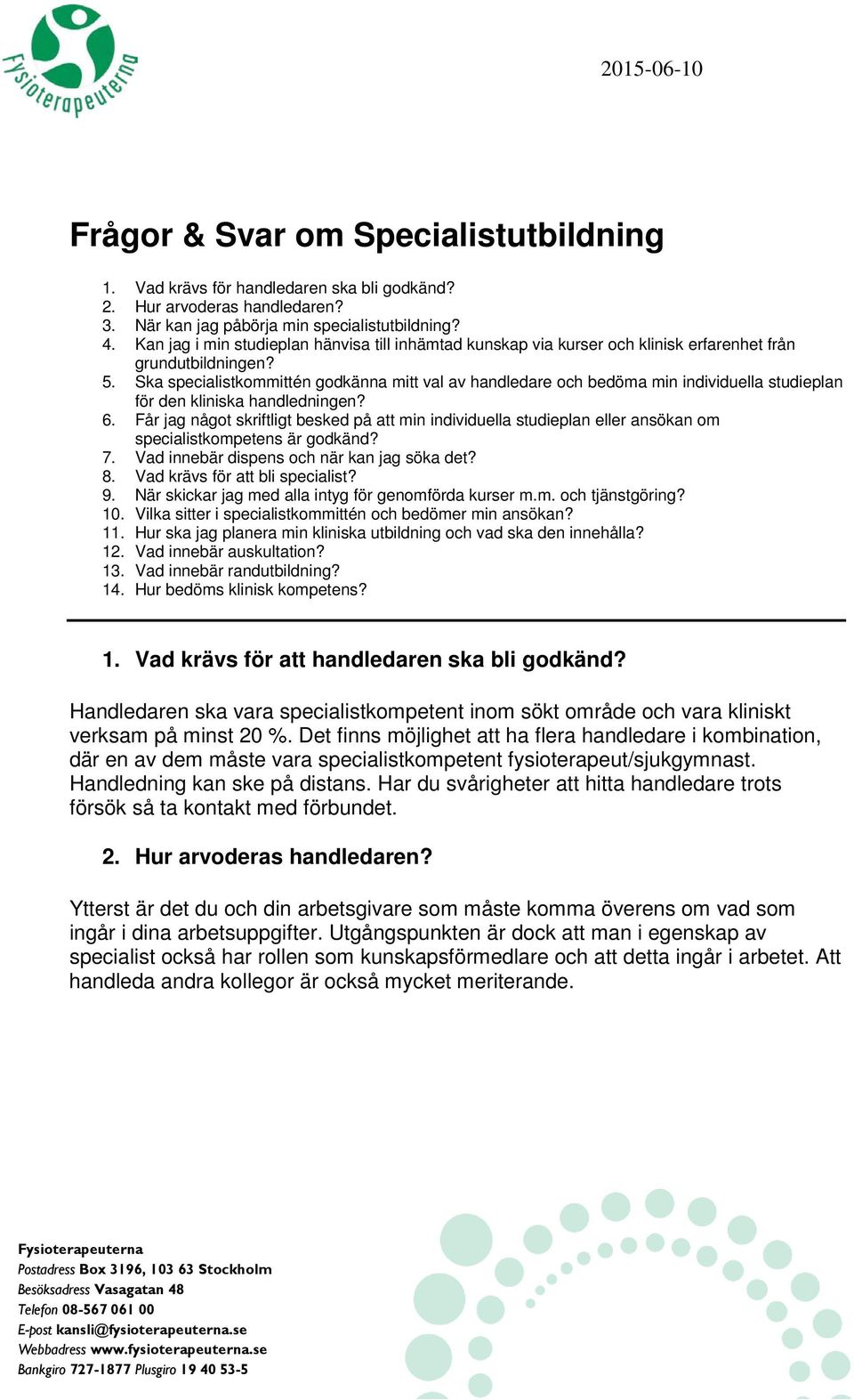 Ska specialistkommittén godkänna mitt val av handledare och bedöma min individuella studieplan för den kliniska handledningen? 6.