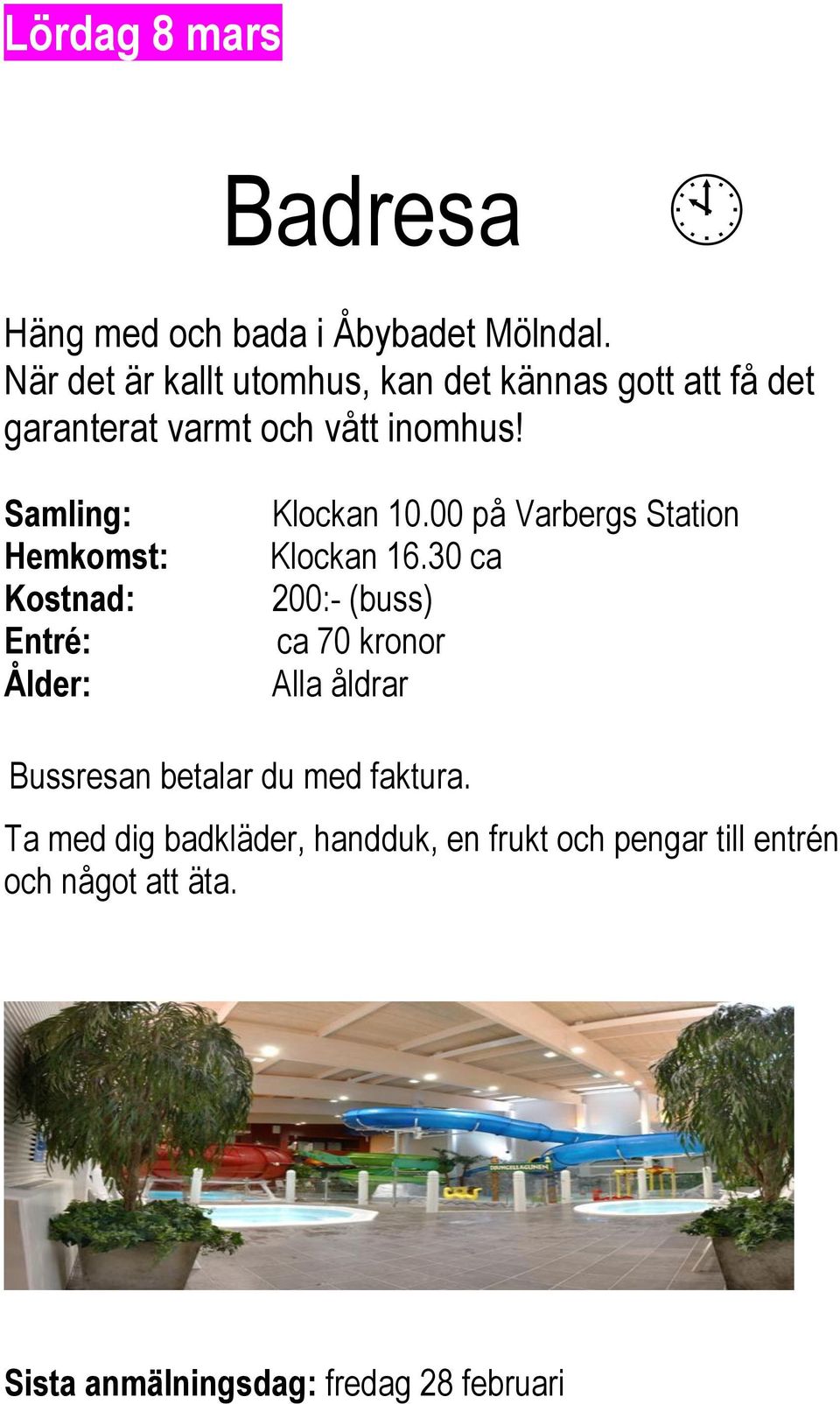 Samling: Hemkomst: Kostnad: Entré: Ålder: Klockan 10.00 på Varbergs Station Klockan 16.