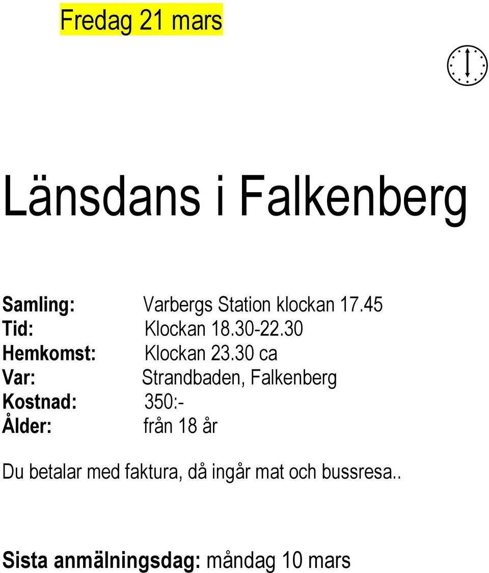 30 ca Var: Strandbaden, Falkenberg Kostnad: 350:- Ålder: från 18 år