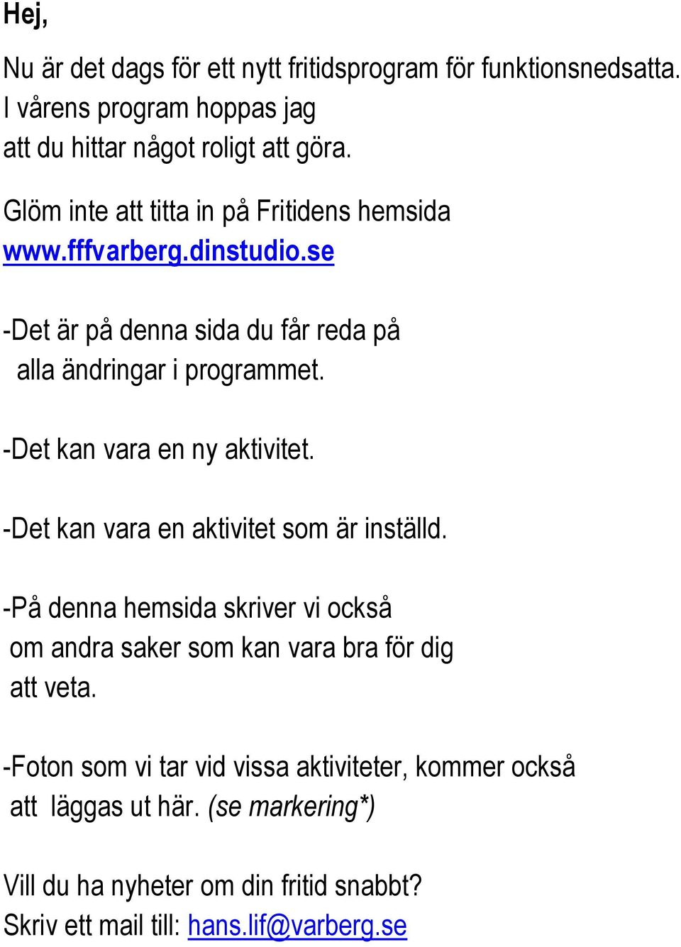 -Det kan vara en ny aktivitet. -Det kan vara en aktivitet som är inställd.