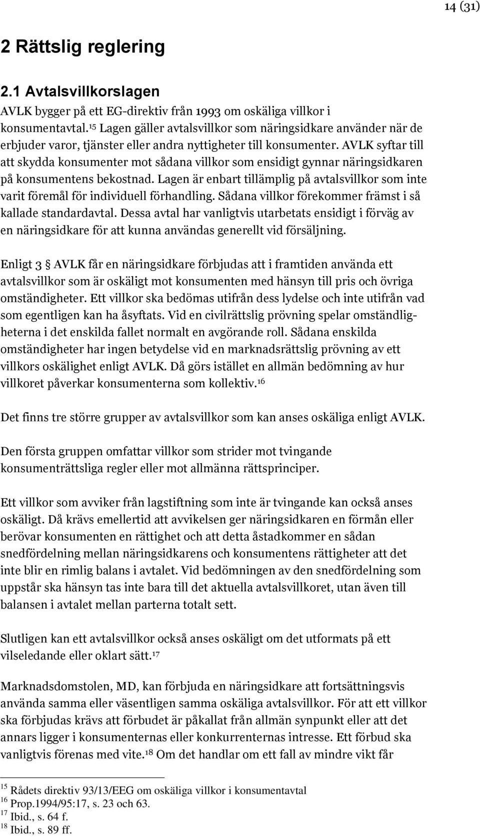 AVLK syftar till att skydda konsumenter mot sådana villkor som ensidigt gynnar näringsidkaren på konsumentens bekostnad.