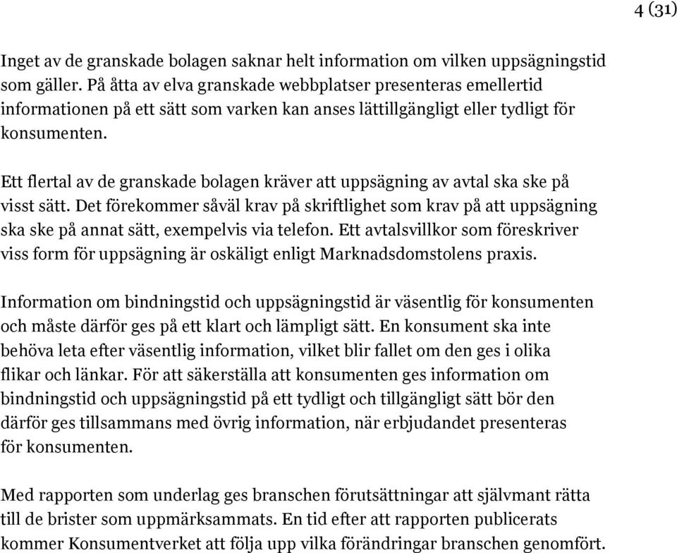 Ett flertal av de granskade bolagen kräver att uppsägning av avtal ska ske på visst sätt.