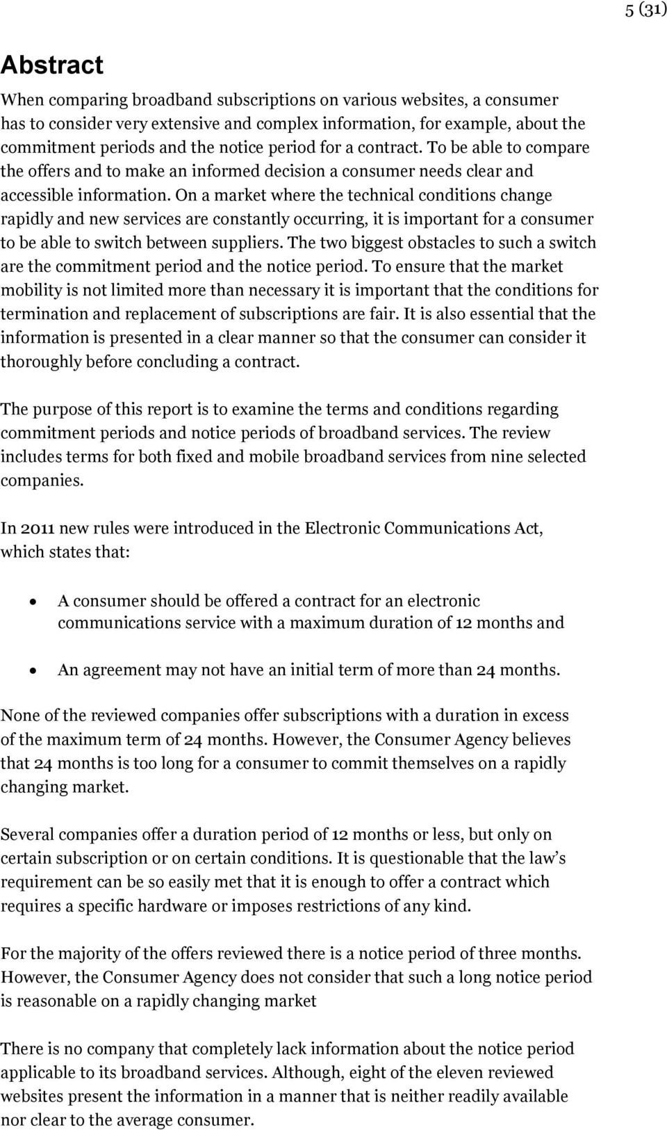 On a market where the technical conditions change rapidly and new services are constantly occurring, it is important for a consumer to be able to switch between suppliers.