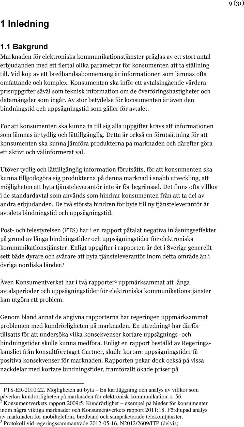 Konsumenten ska inför ett avtalsingående värdera prisuppgifter såväl som teknisk information om de överföringshastigheter och datamängder som ingår.