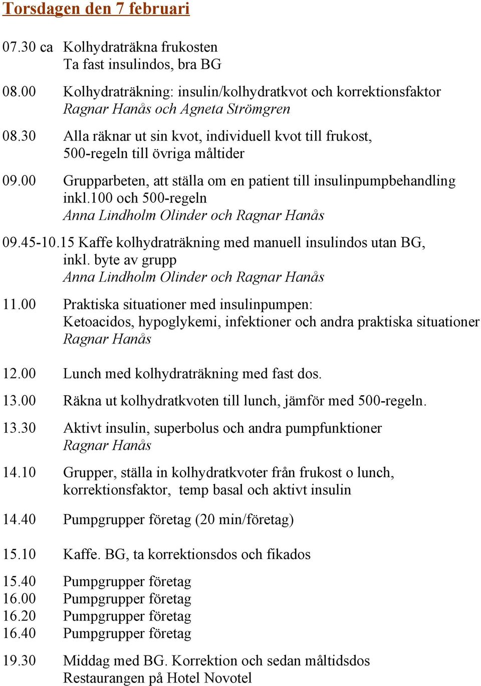 15 Kaffe kolhydraträkning med manuell insulindos utan BG, inkl. byte av grupp och 11.