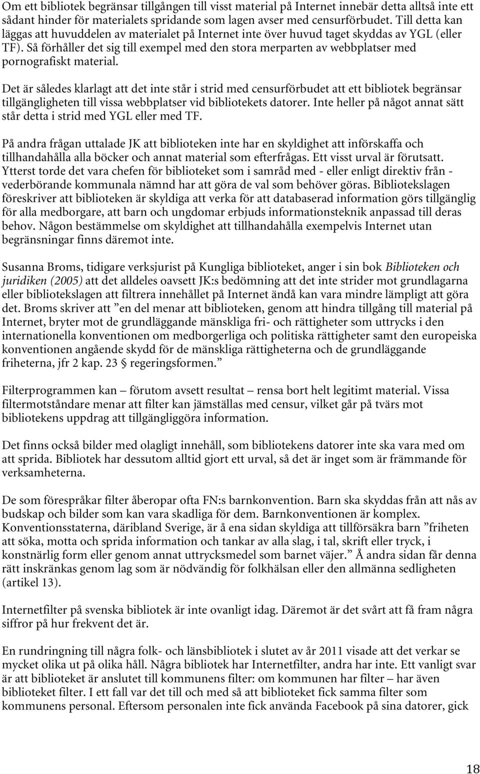 Så förhåller det sig till exempel med den stora merparten av webbplatser med pornografiskt material.