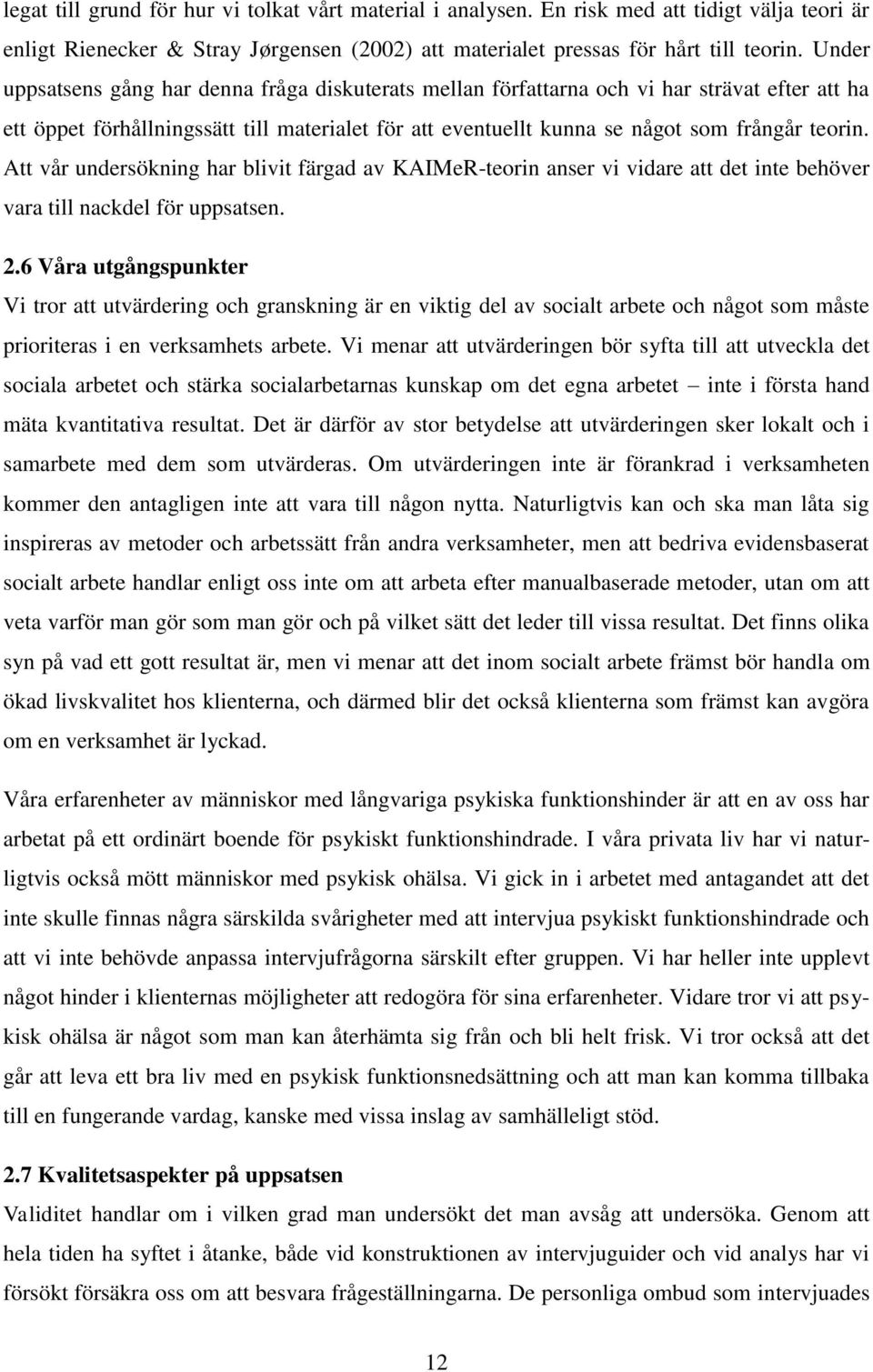 Att vår undersökning har blivit färgad av KAIMeR-teorin anser vi vidare att det inte behöver vara till nackdel för uppsatsen. 2.