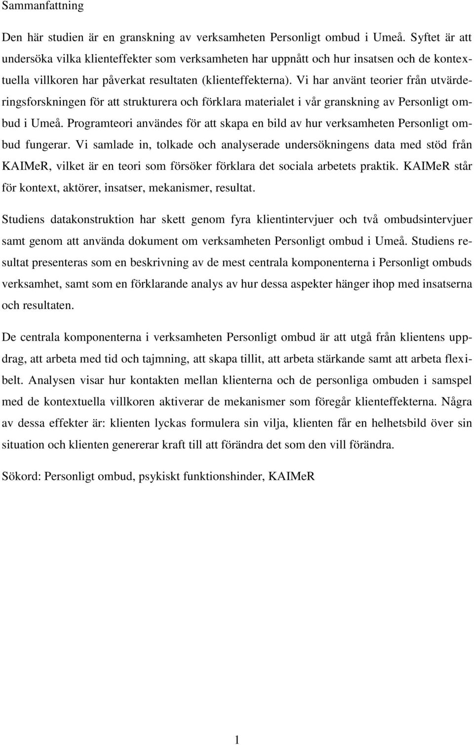 Vi har använt teorier från utvärderingsforskningen för att strukturera och förklara materialet i vår granskning av Personligt ombud i Umeå.