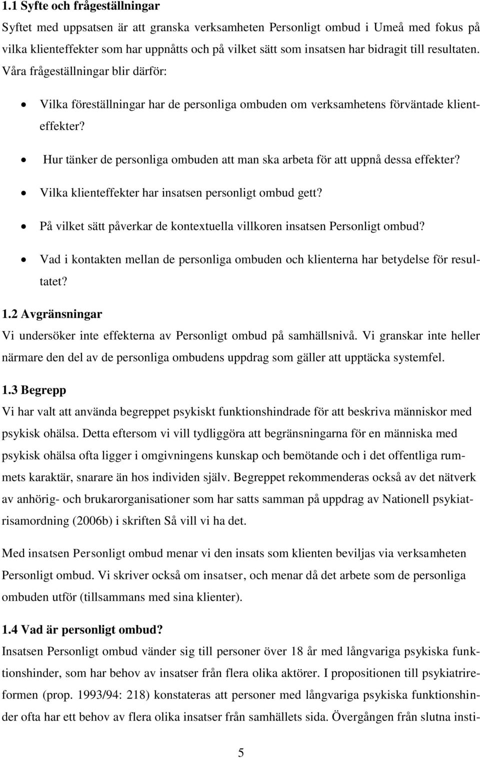 Hur tänker de personliga ombuden att man ska arbeta för att uppnå dessa effekter? Vilka klienteffekter har insatsen personligt ombud gett?