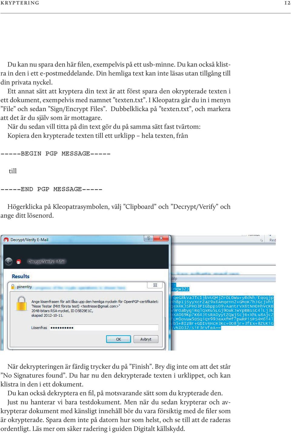 Dubbelklicka på texten.txt, och markera att det är du själv som är mottagare.