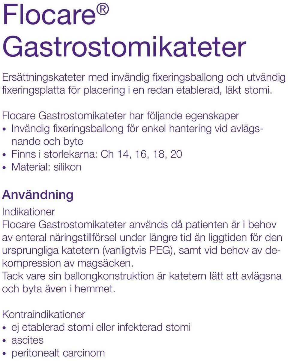 Användning Indikationer Flocare Gastrostomikateter används då patienten är i behov av enteral näringstillförsel under längre tid än liggtiden för den ursprungliga katetern (vanligtvis