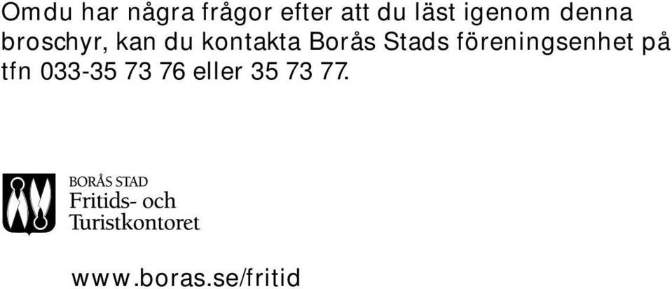 Borås Stads föreningsenhet på tfn 033-35