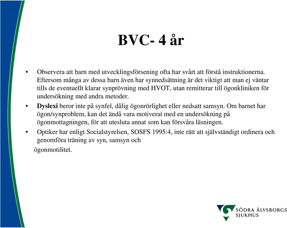 ögonkliniken för undersökning med andra metoder. Dyslexi beror inte på synfel, dålig ögonrörlighet eller nedsatt samsyn.