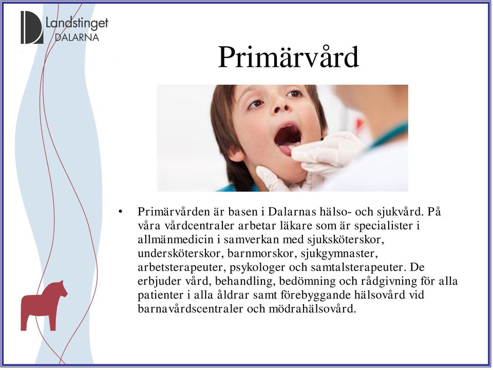 undersköterskor, barnmorskor, sjukgymnaster, arbetsterapeuter, psykologer och samtalsterapeuter.