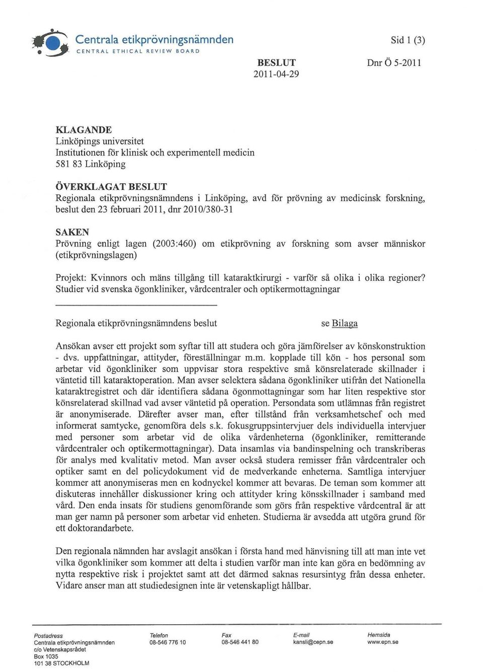 (2003:460) om etikprövning av forskning som avser människor (etikprövningslagen) Projekt: Kvinnors och mäns tillgång till kataraktkirurgi - varför så olika i olika regioner?