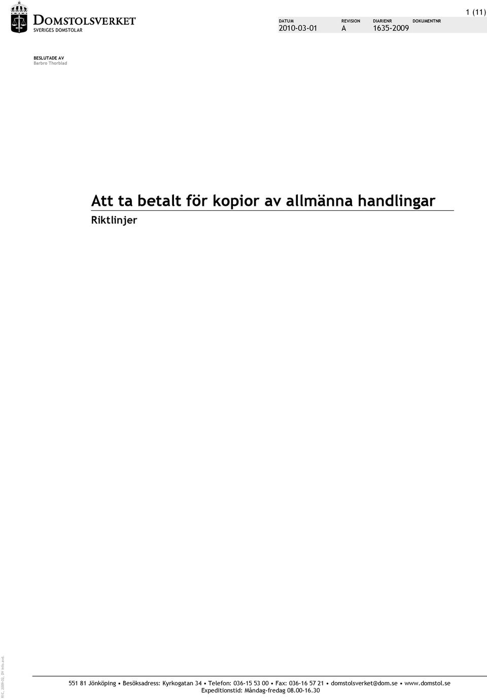 551 81 Jönköping Besöksadress: Kyrkogatan 34 Telefon: 036-15 53 00