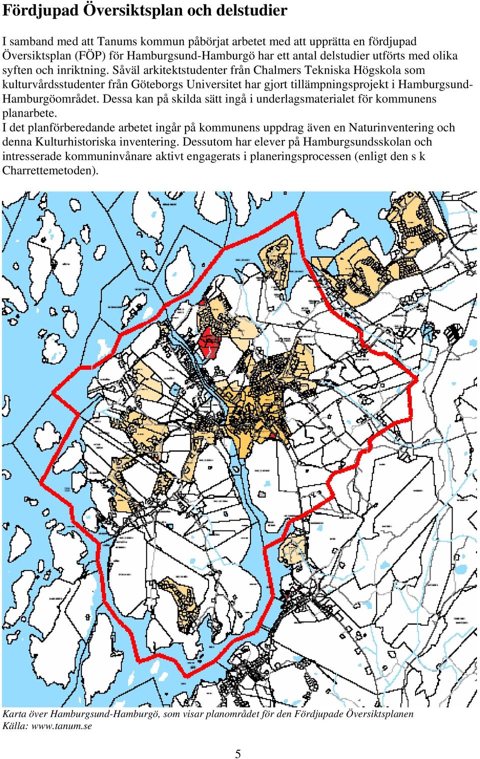 Dessa kan på skilda sätt ingå i underlagsmaterialet för kommunens planarbete. I det planförberedande arbetet ingår på kommunens uppdrag även en Naturinventering och denna Kulturhistoriska inventering.