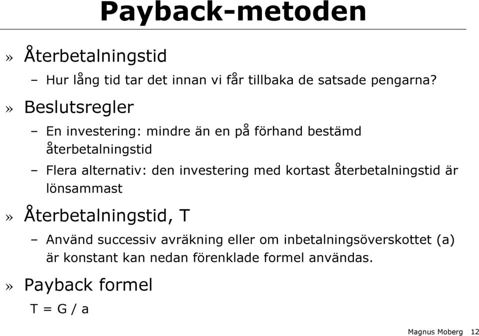 investering med kortast återbetalningstid är lönsammast» Återbetalningstid, T Använd successiv avräkning