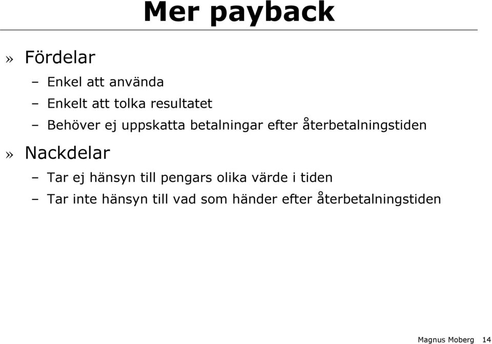 återbetalningstiden» Nackdelar Tar ej hänsyn till pengars olika