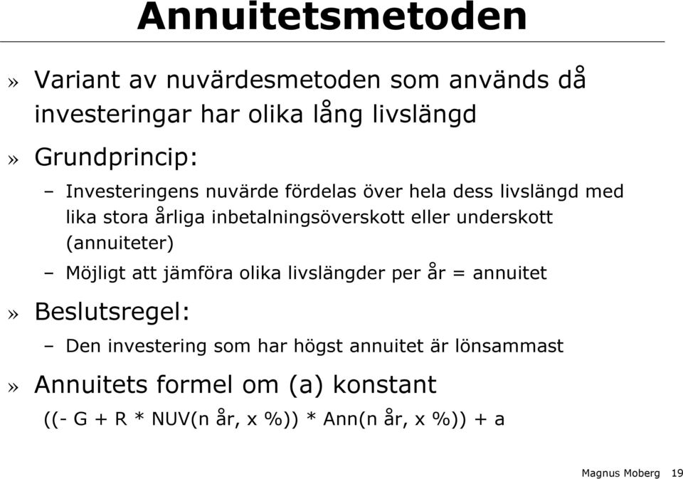 (annuiteter) Möjligt att jämföra olika livslängder per år = annuitet» Beslutsregel: Den investering som har högst
