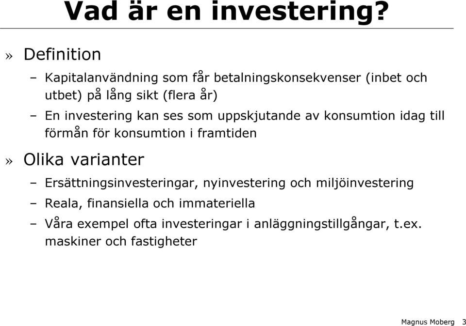 ses som uppskjutande av konsumtion idag till förmån för konsumtion i framtiden» Olika varianter
