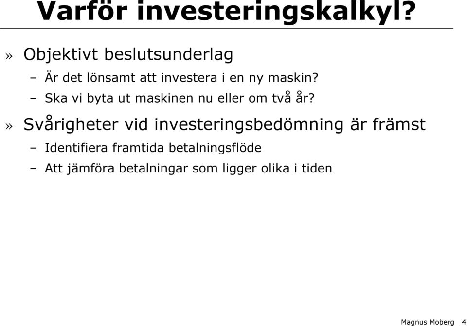 Ska vi byta ut maskinen nu eller om två år?