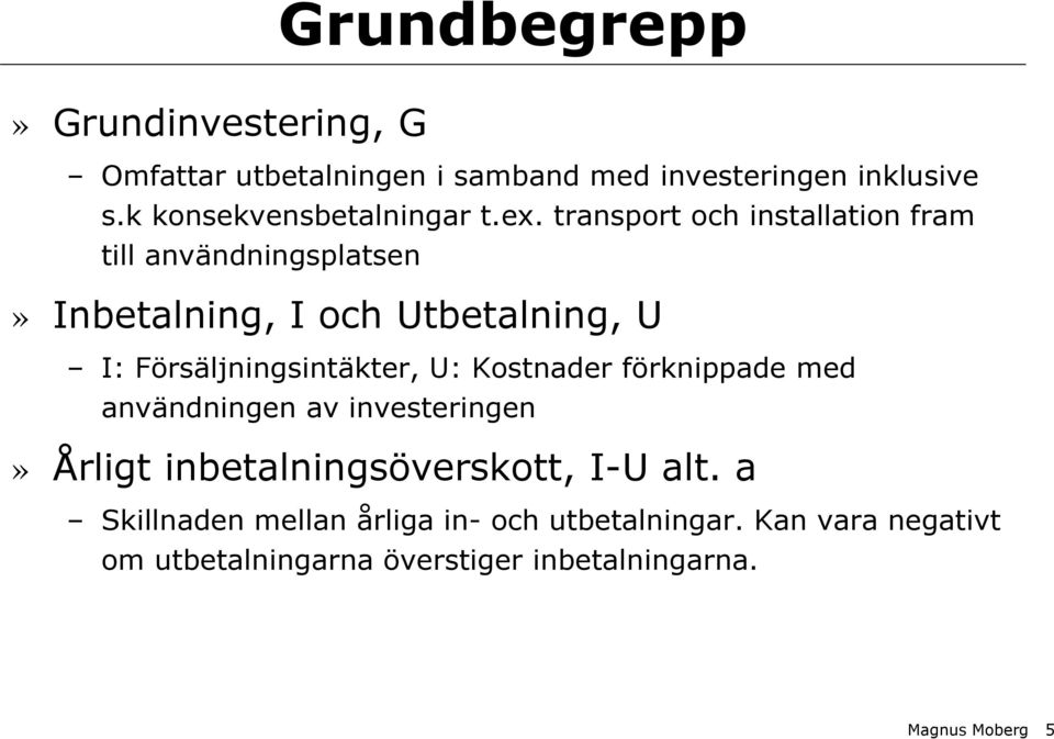 transport och installation fram till användningsplatsen» Inbetalning, I och Utbetalning, U I: Försäljningsintäkter, U: