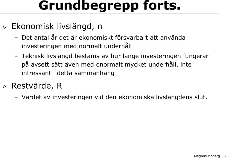 med normalt underhåll Teknisk livslängd bestäms av hur länge investeringen fungerar på avsett