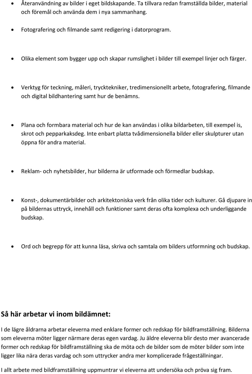 Verktyg för teckning, måleri, trycktekniker, tredimensionellt arbete, fotografering, filmande och digital bildhantering samt hur de benämns.