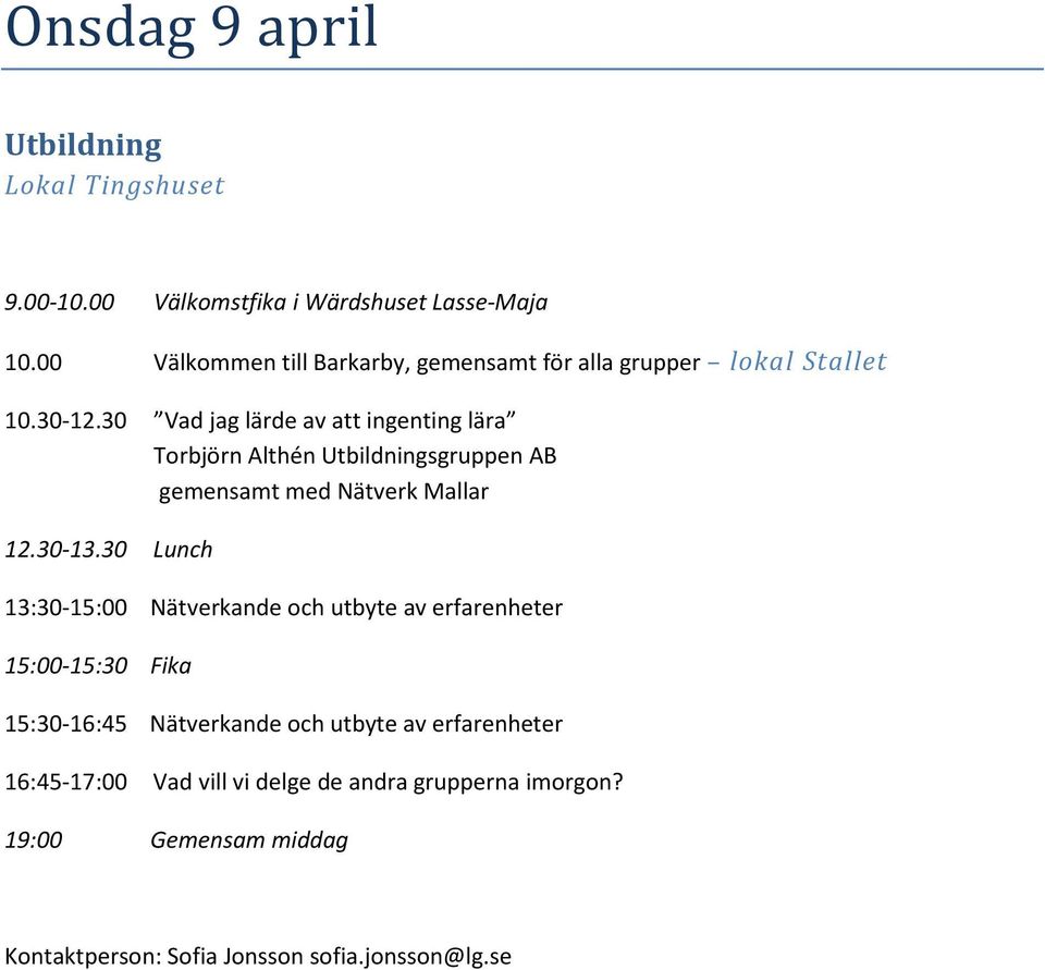 Nätverk Mallar 13:30-15:00 Nätverkande och utbyte av erfarenheter 15:00-15:30 Fika